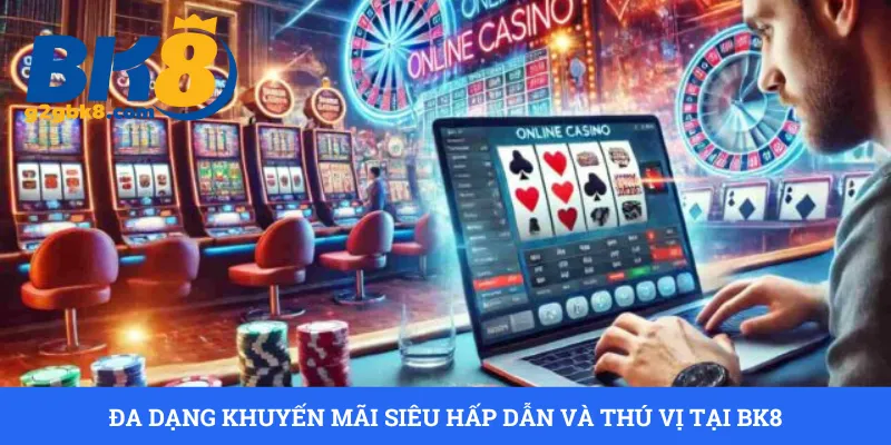 da-dang-khuyen-mai-sieu-hap-dan-va-thu-vi-tai-bk8
