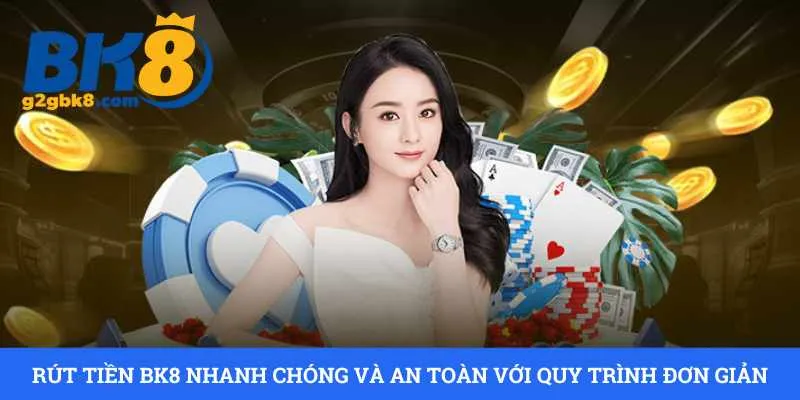 rut-tien-bk8-nhanh-chong-va-an-toan-voi-quy-trinh-don-gian